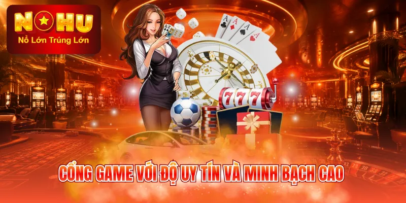 Cổng game với độ uy tín và minh bạch cao