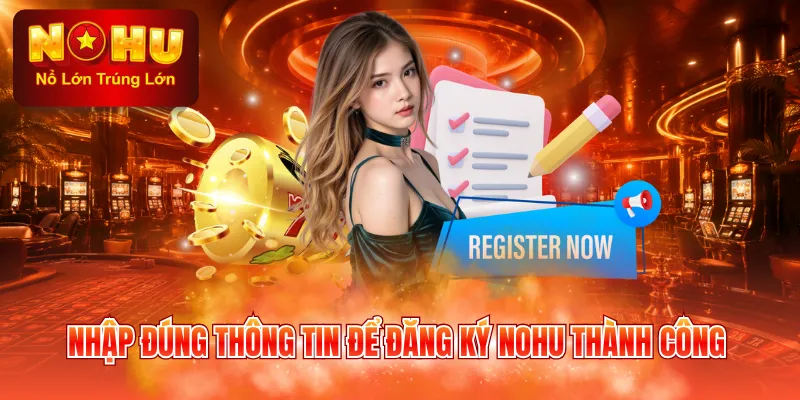 Nhập đúng thông tin để đăng ký NOHU thành công