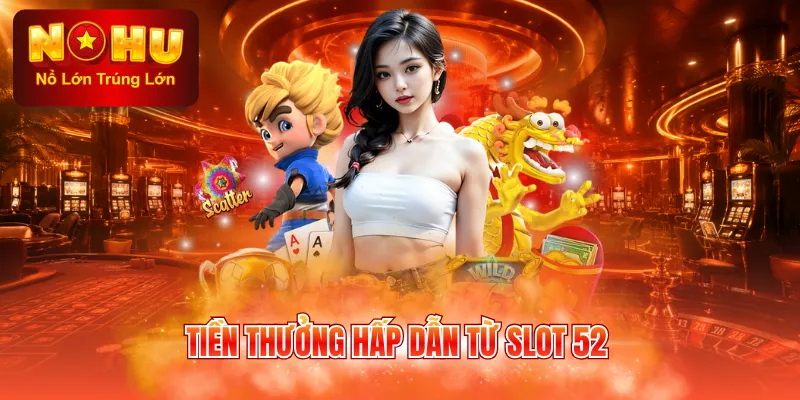 Tiền thưởng hấp dẫn từ slot 52